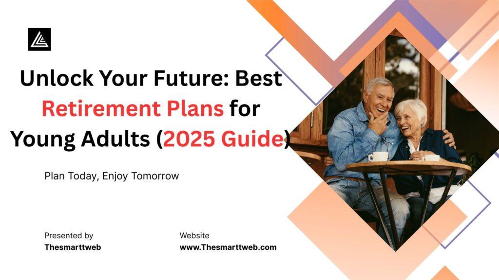 Unlock-Your-Future-Best-Retirement-Plans-for-Young-Adults-2025-Guide